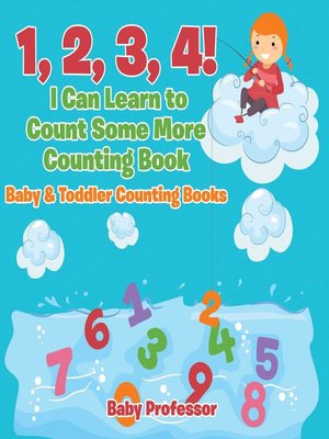 cover image of 1, 2, 3, 4! I Can Learn to Count Some More Counting Book--Baby & Toddler Counting Books